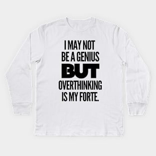 I may not be a genius but overthinking is my forte. Kids Long Sleeve T-Shirt